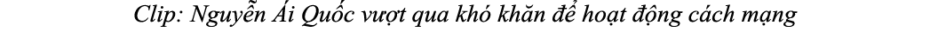 Clip: Nguy n i Qu c v  t qua kh  kh n    ho t   ng c ch m ng