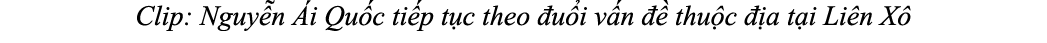 Clip: Nguy n i Qu c ti p t c theo  u i v n    thu c   a t i Li n X 