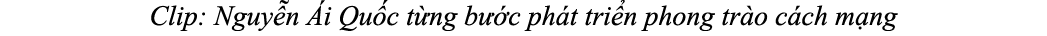 Clip: Nguy n i Qu c t ng b  c ph t tri n phong tr o c ch m ng
