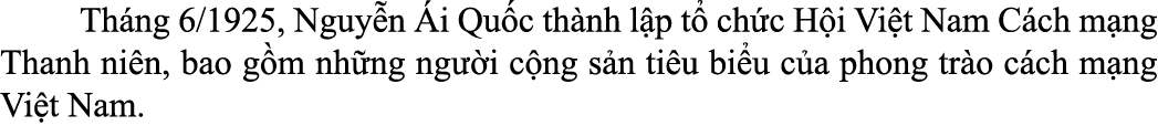  Th ng 6/1925, Nguy n i Qu c th nh l p t  ch c H i Vi t Nam C ch m ng Thanh ni n, bao g m nh ng ng  i c ng s n ti u ...
