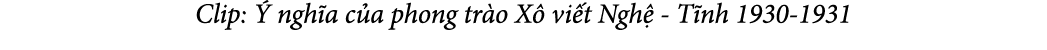 Clip:  ngh a c a phong tr o X  vi t Ngh  T nh 1930 1931