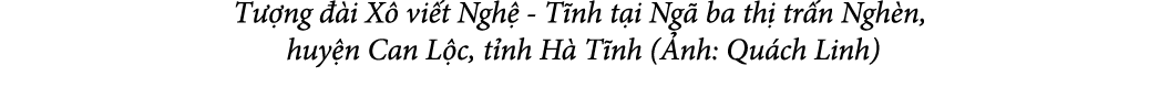 T ng   i X  vi t Ngh  T nh t i Ng  ba th  tr n Ngh n, huy n Can L c, t nh H  T nh ( nh: Qu ch Linh) 