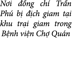N i  ng ch  Tr n Ph  b    ch giam t i khu tr i giam trong B nh vi n Ch  Qu n