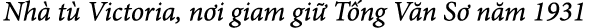 Nh t  Victoria, n i giam gi  T ng V n S  n m 1931