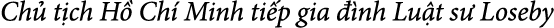 Ch t ch H  Ch  Minh ti p gia   nh Lu t s  Loseby 