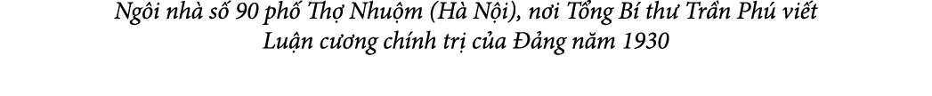 Ng i nh s  90 ph  Th  Nhu m (H  N i), n i T ng B  th  Tr n Ph  vi t Lu n c  ng ch nh tr  c a   ng n m 1930
