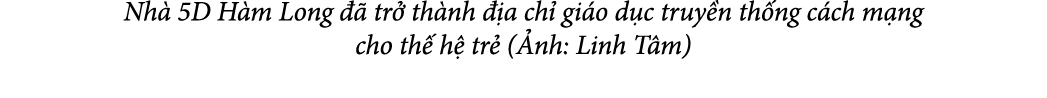 Nh 5D H m Long    tr  th nh   a ch  gi o d c truy n th ng c ch m ng cho th  h  tr  ( nh: Linh T m)