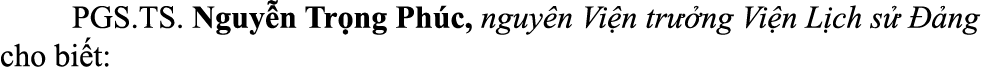  PGS.TS. Nguy n Tr ng Ph c, nguy n Vi n tr ng Vi n L ch s    ng cho bi t: