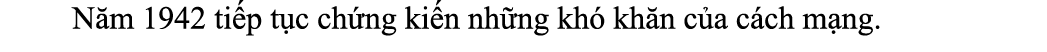  N m 1942 ti p t c ch ng ki n nh ng kh kh n c a c ch m ng.