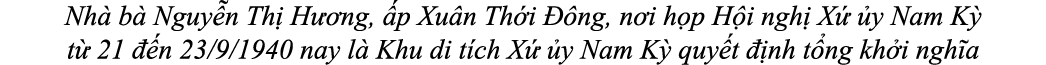Nh b  Nguy n Th  H  ng,  p Xu n Th i   ng, n i h p H i ngh  X   y Nam K  t  21   n 23/9/1940 nay l  Khu di t ch X   ...