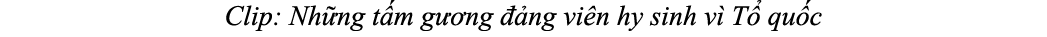Clip: Nh ng t m g ng   ng vi n hy sinh v  T  qu c