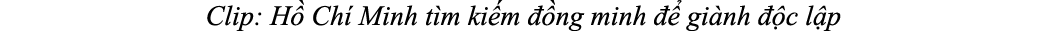 Clip: H Ch  Minh t m ki m   ng minh    gi nh   c l p