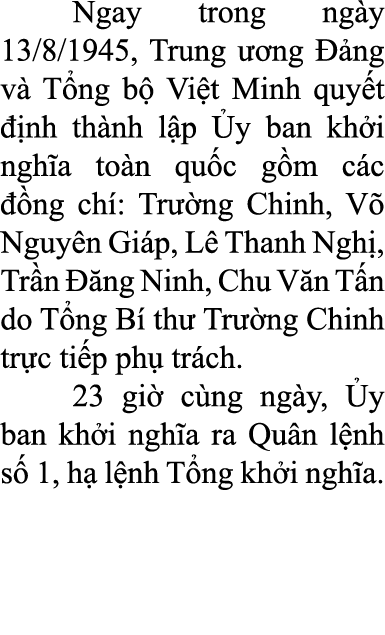  Ngay trong ng y 13/8/1945, Trung  ng   ng v  T ng b  Vi t Minh quy t   nh th nh l p  y ban kh i ngh a to n qu c g m...