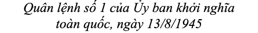 Qu n l nh s 1 c a  y ban kh i ngh a to n qu c, ng y 13/8/1945 