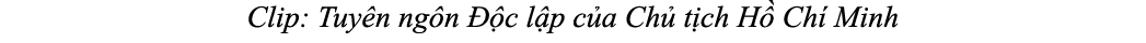 Clip: Tuy n ng n  c l p c a Ch  t ch H  Ch  Minh