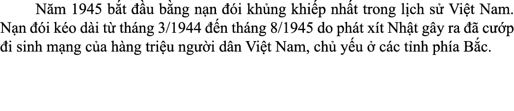  N m 1945 b t  u b ng n n   i kh ng khi p nh t trong l ch s  Vi t Nam. N n   i k o d i t  th ng 3/1944   n th ng 8/1...