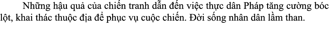  Nh ng h u qu c a chi n tranh d n   n vi c th c d n Ph p t ng c  ng b c l t, khai th c thu c   a    ph c v  cu c chi...