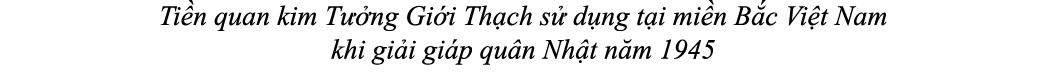 Ti n quan kim T ng Gi i Th ch s  d ng t i mi n B c Vi t Nam khi gi i gi p qu n Nh t n m 1945 
