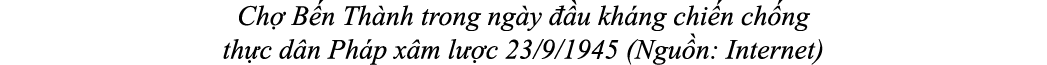 Ch B n Th nh trong ng y   u kh ng chi n ch ng th c d n Ph p x m l  c 23/9/1945 (Ngu n: Internet) 