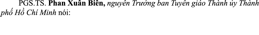  PGS.TS. Phan Xu n Bi n, nguy n Tr ng ban Tuy n gi o Th nh  y Th nh ph  H  Ch  Minh n i: 