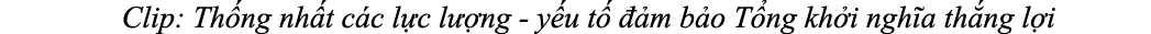 Clip: Th ng nh t c c l c l ng y u t    m b o T ng kh i ngh a th ng l i