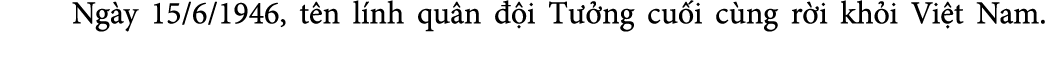  Ng y 15/6/1946, t n l nh qu n  i T  ng cu i c ng r i kh i Vi t Nam.