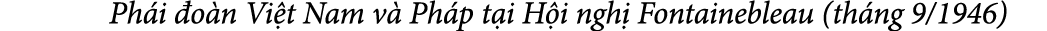  Ph i o n Vi t Nam v  Ph p t i H i ngh  Fontainebleau (th ng 9/1946)