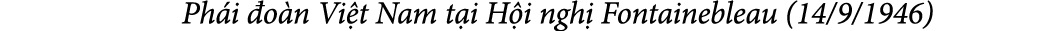  Ph i o n Vi t Nam t i H i ngh  Fontainebleau (14/9/1946)