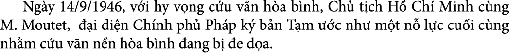  Ng y 14/9/1946, v i hy v ng c u v n h a b nh, Ch t ch H  Ch  Minh c ng M. Moutet,   i di n Ch nh ph  Ph p k  b n T ...