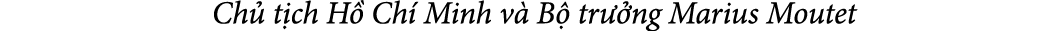  Ch t ch H  Ch  Minh v  B  tr  ng Marius Moutet