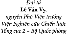  i t  L  V n V , nguy n Ph  Vi n tr  ng Vi n Nghi n c u Chi n l  c T ng c c 2 – B  Qu c ph ng