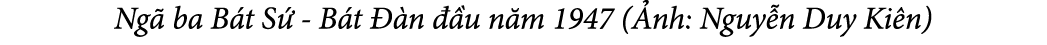 Ng ba B t S  B t   n   u n m 1947 ( nh: Nguy n Duy Ki n)