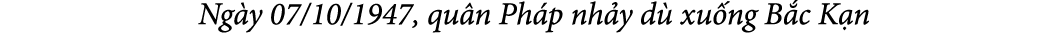  Ng y 07/10/1947, qu n Ph p nh y d xu ng B c K n