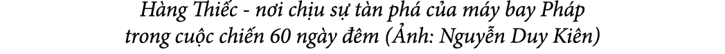 H ng Thi c n i ch u s t n ph  c a m y bay Ph p trong cu c chi n 60 ng y   m ( nh: Nguy n Duy Ki n)