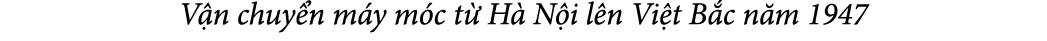 V n chuy n m y m c t H  N i l n Vi t B c n m 1947