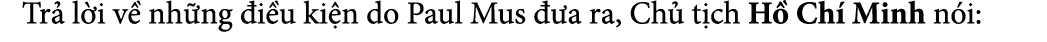  Tr l i v  nh ng  i u ki n do Paul Mus   a ra, Ch  t ch H  Ch  Minh n i: