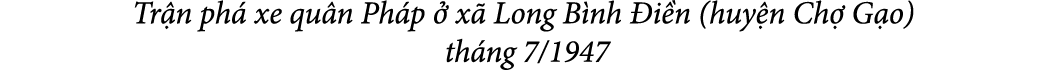 Tr n ph xe qu n Ph p   x  Long B nh  i n (huy n Ch  G o) th ng 7/1947