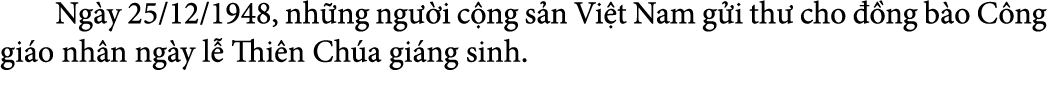  Ng y 25/12/1948, nh ng ng i c ng s n Vi t Nam g i th  cho   ng b o C ng gi o nh n ng y l  Thi n Ch a gi ng sinh. 