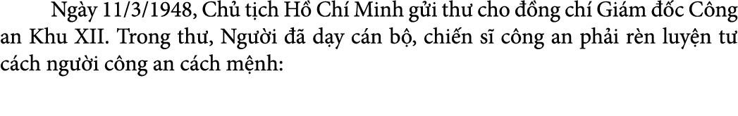  Ng y 11/3/1948, Ch t ch H  Ch  Minh g i th  cho   ng ch  Gi m   c C ng an Khu XII. Trong th , Ng  i    d y c n b , ...