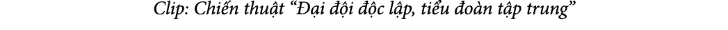 Clip: Chi n thu t “ i   i   c l p, ti u  o n t p trung”