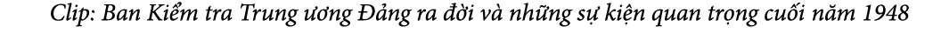  Clip: Ban Ki m tra Trung  ng   ng ra   i v  nh ng s  ki n quan tr ng cu i n m 1948