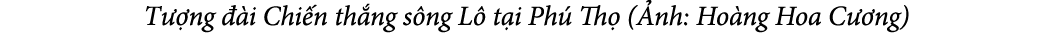  T ng   i Chi n th ng s ng L  t i Ph  Th  ( nh: Ho ng Hoa C  ng)