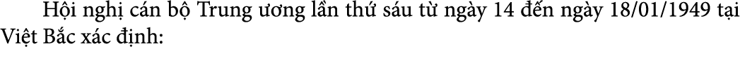  H i ngh c n b  Trung   ng l n th  s u t  ng y 14   n ng y 18/01/1949 t i Vi t B c x c   nh: 