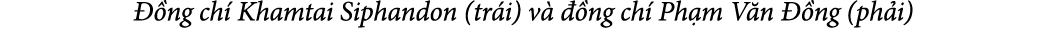  ng ch  Khamtai Siphandon (tr i) v    ng ch  Ph m V n   ng (ph i)
