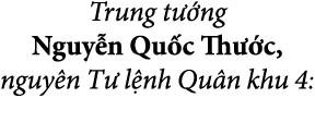 Trung t ng Nguy n Qu c Th  c, nguy n T  l nh Qu n khu 4:
