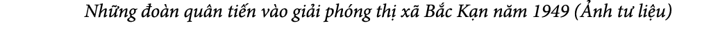  Nh ng o n qu n ti n v o gi i ph ng th  x  B c K n n m 1949 ( nh t  li u)