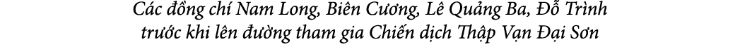 C c  ng ch  Nam Long, Bi n C  ng, L  Qu ng Ba,    Tr nh tr  c khi l n    ng tham gia Chi n d ch Th p V n   i S n