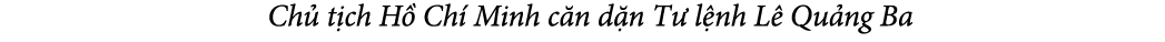  Ch t ch H  Ch  Minh c n d n T  l nh L  Qu ng Ba
