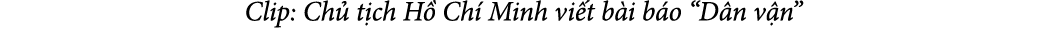 Clip: Ch t ch H  Ch  Minh vi t b i b o “D n v n”