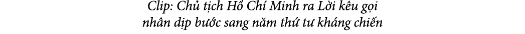 Clip: Ch t ch H  Ch  Minh ra L i k u g i nh n d p b  c sang n m th  t  kh ng chi n
